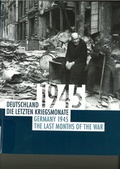 Cover: Deutschland 1945 : die letzten Kriegsmonate ; [ein Begleitkatalog zur gleichnamigen Ausstellung] = Germany 1945 : the last months of the war - Stiftung Topographie d. Terrors