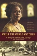 Cover: While the World Watched: A Birmingham Survivor Comes of Age During the Civil Rig - Turtleback Books