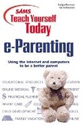 Cover: Sams Teach Yourself e-Parenting Today - Sams Publishing