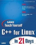 Cover: Sams Teach Yourself C++ for Linux in 21 Days - Sams Publishing