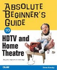 Abbildung von: Absolute Beginner's Guide to HDTV and Home Theater - Que Corporation,U.S.