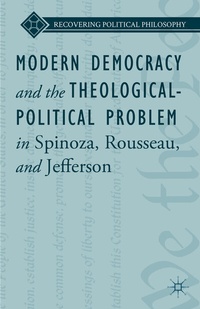Enlarge image Cover: Modern Democracy and the Theological-Political Problem in Spinoza, Rousseau, and Jefferson - Palgrave MacMillan