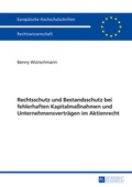 Abbildung von: Rechtsschutz und Bestandsschutz bei fehlerhaften Kapitalmaßnahmen und Unternehmensverträgen im Aktienrecht - Peter Lang Verlag