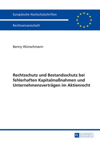 Abbildung von: Rechtsschutz und Bestandsschutz bei fehlerhaften Kapitalmaßnahmen und Unternehmensverträgen im Aktienrecht - Peter Lang Verlag