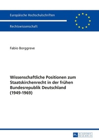 Abbildung von: Wissenschaftliche Positionen zum Staatskirchenrecht der frühen Bundesrepublik Deutschland (1949-1969) - Peter Lang Verlag