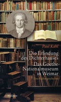 Cover: Die Erfindung des Dichterhauses. Das Goethe-Nationalmuseum in Weimar - Wallstein