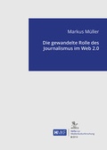 Cover: Die gewandelte Rolle des Journalismus im Web 2.0 - AVINUS Verlag Sieber & Dr. Weber GbR