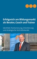 Cover: Erfolgreich am Bildungsmarkt als Berater, Coach und Trainer - BoD - Books on Demand