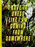 Cover: I love to dress like I am coming from somewhere and I have a place to go - Edition Patrick Frey