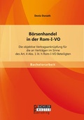 Cover: B&ouml;rsenhandel in der Rom-I-VO: Die objektive Vertragsankn&uuml;pfung f&uuml;r die an Vertr&auml;gen im Sinne des Art. 4 Abs. 1 lit. h Rom-I-VO Beteiligten - Bachelor + Master Publishing