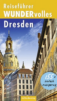 Abbildung von: Reiseführer WUNDERvolles Dresden - Steffen Verlag
