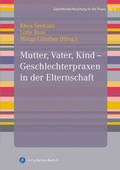 Cover: Mutter, Vater, Kind - Geschlechterpraxen in der Elternschaft - Verlag Barbara Budrich