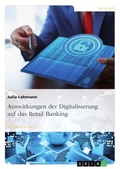 Cover: Auswirkungen der Digitalisierung auf das Retail Banking - GRIN Verlag