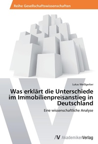 Abbildung von: Was erklaert die Unterschiede im Immobilienpreisanstieg in Deutschland - AV Akademikerverlag