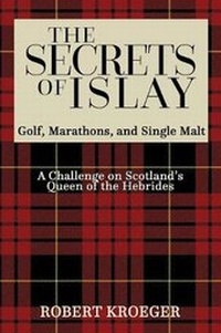 Abbildung von: The Secrets of Islay - Golf, Marathons and Single Malt - Virtualbookworm.com Publishing