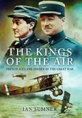 Cover: Kings of the Air: French Aces and Airmen of the Great War - Pen & Sword Aviation