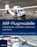 Cover: ARF-Flugmodelle richtig bauen, einstellen, abstimmen und tunen - FRANZIS GmbH