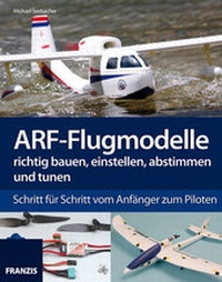 Abbildung von: ARF-Flugmodelle richtig bauen, einstellen, abstimmen und tunen - FRANZIS GmbH