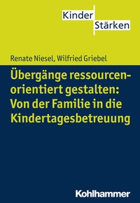 Abbildung von: Übergänge ressourcenorientiert gestalten: Von der Familie in die Kindertagesbetreuung - Kohlhammer
