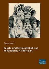 Abbildung von: Rauch- und Schnupftabak auf holländische Art fertigen - Fachbuchverlag-Dresden