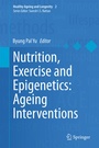 Cover: Nutrition, Exercise and Epigenetics: Ageing Interventions - Springer