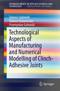 Enlarge image Cover: Technological Aspects of Manufacturing and Numerical Modelling of Clinch-Adhesive Joints - Springer