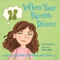 Cover: When Your Parents Divorce a Kid-To-Kid Guide to Dealing with Divorce - Kid2Kid Publishing