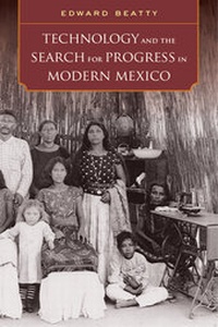 Enlarge image Cover: Technology and the Search for Progress in Modern Mexico - University of California Press