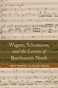 Abbildung von: Wagner, Schumann, and the Lessons of Beethoven's Ninth - University of California Press