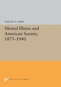 Cover: Mental Illness and American Society, 1875-1940 - Princeton University Press