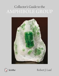 Abbildung von: Collectors' Guide to the Amphibole Group - Schiffer Publishing Ltd
