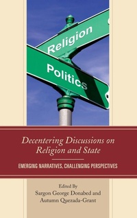 Enlarge image Cover: Decentering Discussions on Religion and State - Lexington Books