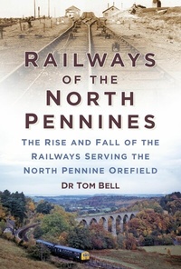 Abbildung von: Railways of the North Pennines - The History Press Ltd