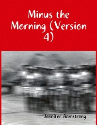 Enlarge image Cover: Minus the Morning (Version 4) - Lulu.com