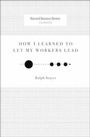 Cover: How I Learned to Let My Workers Lead - Harvard Business Review Press