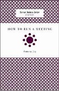 Cover: How to Run a Meeting - Harvard Business Review Press