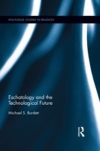 Bild vergrößern Bild: Eschatology and the Technological Future - Routledge
