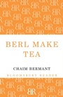 Cover: Berl Make Tea - Bloomsbury Reader