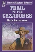 Cover: Trail To The Cazadores - Ulverscroft Ltd