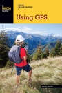 Cover: Basic Illustrated Using GPS - Falcon Press Publishing
