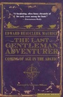 Cover: The Last Gentleman Adventurer - Mariner Books