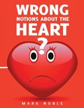 Cover: Wrong Notions About the Heart - Lulu Publishing Services