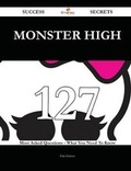 Cover: Monster High 127 Success Secrets - 127 Most Asked Questions on Monster High - What You Need to Know - Emereo Publishing