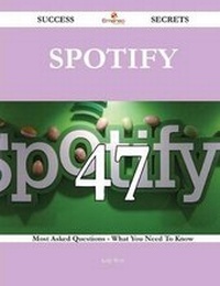 Enlarge image Cover: Spotify 47 Success Secrets - 47 Most Asked Questions on Spotify - What You Need to Know - Emereo Publishing