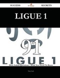 Cover: Ligue 1 91 Success Secrets - 91 Most Asked Questions on Ligue 1 - What You Need to Know - Emereo Publishing