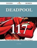 Cover: Deadpool 117 Success Secrets - 117 Most Asked Questions On Deadpool - What You Need To Know - Emereo Publishing