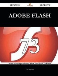 Enlarge image Cover: Adobe Flash 73 Success Secrets - 73 Most Asked Questions on Adobe Flash - What You Need to Know - Emereo Publishing