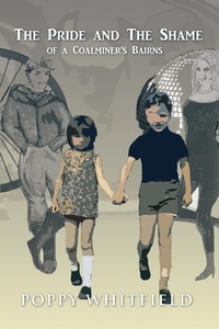 Abbildung von: The Pride and the Shame of a Coalminer's Bairns - AuthorHouse UK