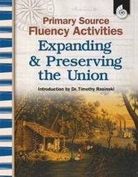 Enlarge image Cover: Primary Source Fluency Activities: Expanding & Preserving the Union - Shell Educational Publishing