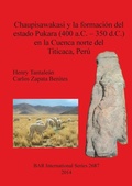 Cover: Chaupisawakasi y la formacion del estado Pukara (400 a.C. - 350 d.C.) en la Cuenca norte del Titicaca Peru - BAR Publishing